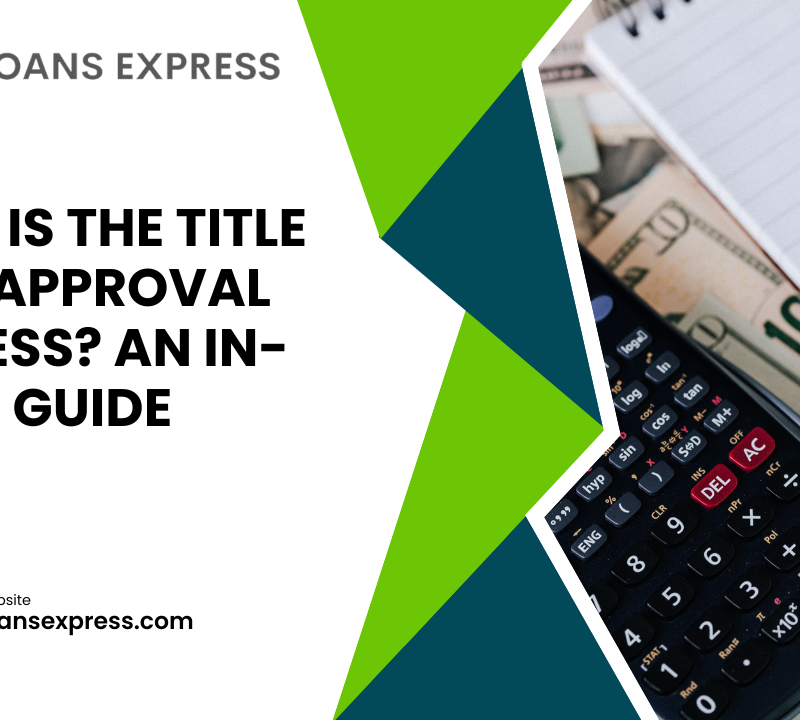 What Is the Title Loan Approval Process? An In-Depth Guide